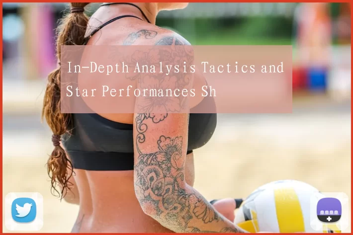 In-Depth Analysis Tactics and Star Performances Sh